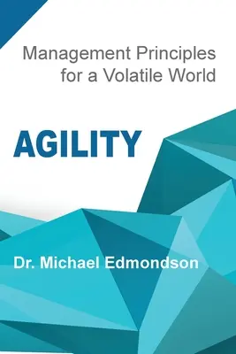Agilitate: Principii de management pentru o lume volatilă - Agility: Management Principles for a Volatile World