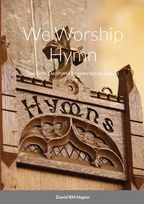 Ne închinăm imnului: Nașterea, moartea și învierea lui Isus în cântec - We Worship Hymn: The Birth, Death and Resurrection of Jesus in song