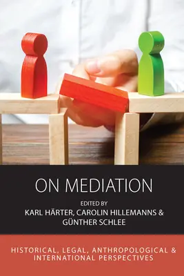 Despre mediere: Perspective istorice, juridice, antropologice și internaționale - On Mediation: Historical, Legal, Anthropological and International Perspectives