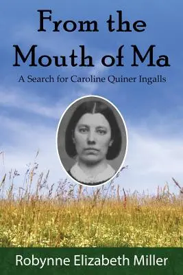 Din gura lui Ma: O căutare pentru Caroline Quiner Ingalls - From the Mouth of Ma: A Search for Caroline Quiner Ingalls