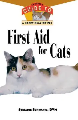 Primul ajutor pentru pisici: Ghidul proprietarului pentru un animal de companie sănătos și fericit - First Aid for Cats: An Owner's Guide to a Happy Healthy Pet