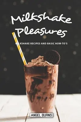 Plăcerile milkshake-ului: Rețete de milkshake și metode de bază - Milkshake Pleasures: Milkshake Recipes and Basic How-To's