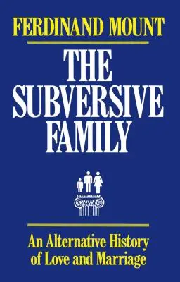 Familia subversivă: O istorie alternativă a iubirii și a căsătoriei - The Subversive Family: An Alternative History of Love and Marriage