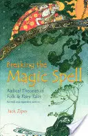 Breaking the Magic Spell: Teorii radicale ale poveștilor populare și ale basmelor - Breaking the Magic Spell: Radical Theories of Folk and Fairy Tales