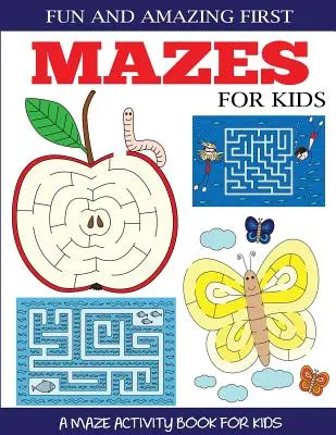 Primele labirinturi amuzante și uimitoare pentru copii: O carte de activități cu labirinturi pentru copii 4-6, 6-8 - Fun and Amazing First Mazes for Kids: A Maze Activity Book for Kids 4-6, 6-8
