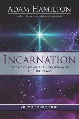 Cartea de studiu pentru tineri Incarnation: Redescoperirea semnificației Crăciunului - Incarnation Youth Study Book: Rediscovering the Significance of Christmas