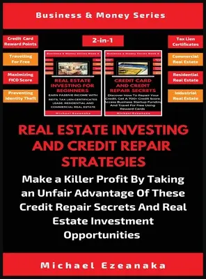 Real Estate Investing And Credit Repair Strategies (2 cărți în 1): Obțineți un profit criminal profitând pe nedrept de aceste secrete de reparare a creditelor A - Real Estate Investing And Credit Repair Strategies (2 Books In 1): Make a Killer Profit By Taking An Unfair Advantage Of These Credit Repair Secrets A