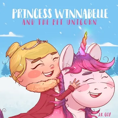 Prințesa Winnabelle și unicornul de companie: O poveste despre responsabilitate și gestionarea timpului pentru fete 3-9 ani. - Princess Winnabelle and the Pet Unicorn: A Story about Responsibility and Time Management for Girls 3-9 yrs.
