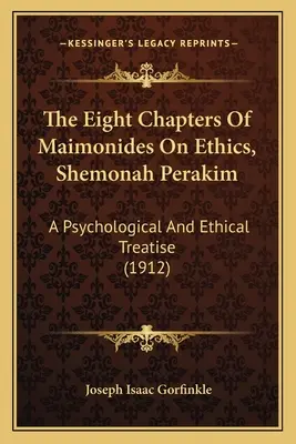 Cele opt capitole ale lui Maimonide despre etică, Shemonah Perakim: A Psychological And Ethical Treatise (1912) - The Eight Chapters Of Maimonides On Ethics, Shemonah Perakim: A Psychological And Ethical Treatise (1912)