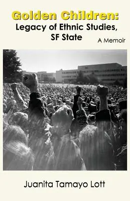Copiii de aur: Moștenirea studiilor etnice, SF State. Un memoriu - Golden Children: Legacy of Ethnic Studies, SF State. A Memoir