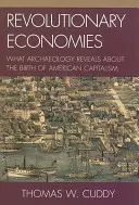 Economii revoluționare: Ce dezvăluie arheologia despre nașterea capitalismului american - Revolutionary Economies: What Archaeology Reveals about the Birth of American Capitalism