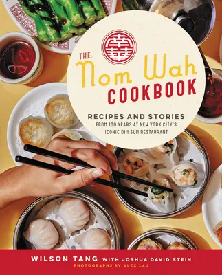 Cartea de bucate Nom Wah: Rețete și povești de la 100 de ani la restaurantul iconic Dim Sum din New York City - The Nom Wah Cookbook: Recipes and Stories from 100 Years at New York City's Iconic Dim Sum Restaurant