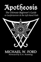Apotheosis - Ghidul suprem al începătorului pentru luciferianism și calea de stânga - Apotheosis - The Ultimate Beginner's Guide to Luciferianism & the Left-Hand Path