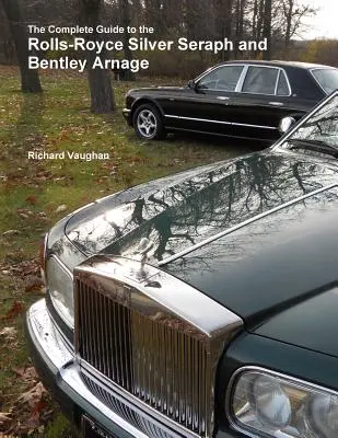 Ghidul complet pentru Rolls-Royce Silver Seraph și Bentley Arnage - The Complete Guide to the Rolls-Royce Silver Seraph and Bentley Arnage