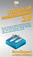 Stand Up Paddleboarding 2.0: Top 101 Stand Up Paddle Board Sfaturi, trucuri și termeni pentru a vă distra, a vă pune în formă, a vă bucura de natură și a vă trăi Stand-Up Paddl - Stand Up Paddleboarding 2.0: Top 101 Stand Up Paddle Board Tips, Tricks, and Terms to Have Fun, Get Fit, Enjoy Nature, and Live Your Stand-Up Paddl