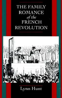 Romanul de familie al Revoluției Franceze - The Family Romance of the French Revolution