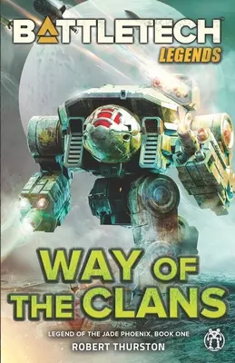 Legendele BattleTech: Calea clanurilor (Legenda Phoenixului de jad, Cartea întâi) - BattleTech Legends: Way of the Clans (Legend of the Jade Phoenix, Book One)