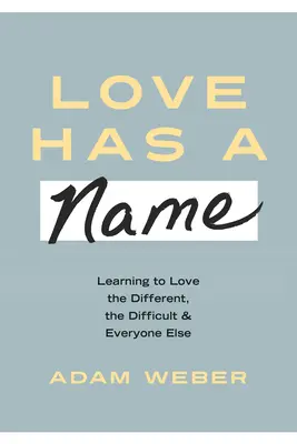 Dragostea are un nume: Să învățăm să-i iubim pe cei diferiți, pe cei dificili și pe toți ceilalți - Love Has a Name: Learning to Love the Different, the Difficult, and Everyone Else