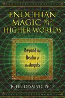 Magia enochiană și lumile superioare: dincolo de tărâmul îngerilor [Enochian Magic and the Higher Worlds: Beyond the Realm of the Angels - Enochian Magic and the Higher Worlds: Beyond the Realm of the Angels