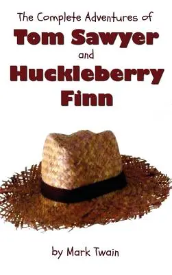 The Complete Adventures of Tom Sawyer and Huckleberry Finn (Unabridged & Illustrated) - Aventurile lui Tom Sawyer, Aventurile lui Huckleberry Finn, - The Complete Adventures of Tom Sawyer and Huckleberry Finn (Unabridged & Illustrated) - The Adventures of Tom Sawyer, Adventures of Huckleberry Finn,