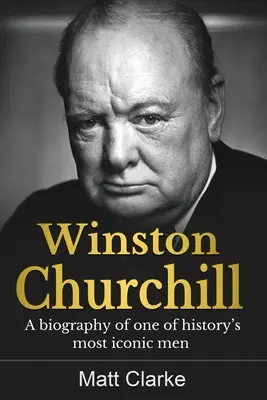 Winston Churchill: O biografie a unuia dintre cei mai emblematici oameni ai istoriei - Winston Churchill: A Biography of one of history's most iconic men