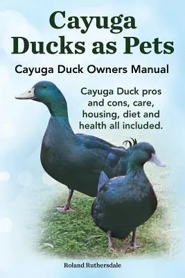 Rațele Cayuga ca animale de companie. Cayuga Duck Owners Manual. Avantaje și dezavantaje ale rațelor Cayuga, îngrijire, adăpost, dietă și sănătate, toate incluse. - Cayuga Ducks as Pets. Cayuga Duck Owners Manual. Cayuga Duck Pros and Cons, Care, Housing, Diet and Health All Included.