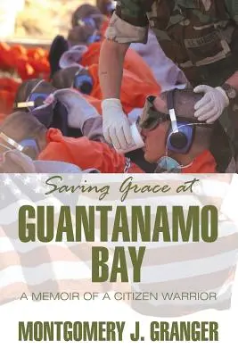 Saving Grace la Guantanamo Bay: Memoriile unui cetățean războinic - Saving Grace at Guantanamo Bay: A Memoir of a Citizen Warrior