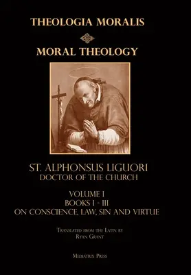 Teologie morală vol. 1: Legea, viciul și virtutea - Moral Theology vol. 1: Law, Vice, & Virtue