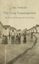 Lunga emancipare: Dispariția sclaviei în Statele Unite - The Long Emancipation: The Demise of Slavery in the United States