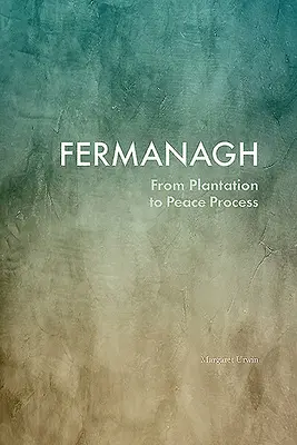 Fermanagh: De la plantație la procesul de pace - Fermanagh: From Plantation to Peace Process