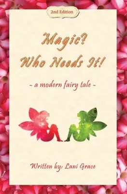 Magic? Cine are nevoie de ea!: un basm modern - Magic? Who Needs It!: a modern fairy tale