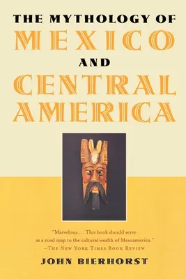 Mitologia Mexicului și a Americii Centrale - The Mythology of Mexico and Central America