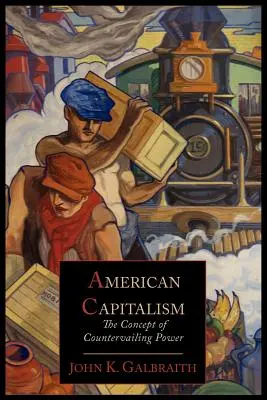 Capitalismul american; conceptul de putere compensatorie - American Capitalism; The Concept of Countervailing Power