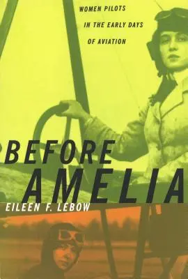 Înainte de Amelia: Femei pilot în primele zile ale aviației - Before Amelia: Women Pilots in the Early Days of Aviation