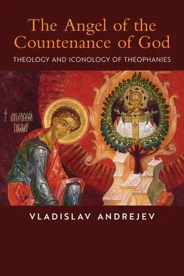 Îngerul chipului lui Dumnezeu: Teologie și iconologie a teofaniilor - The Angel of the Countenance of God: Theology and Iconology of Theophanies
