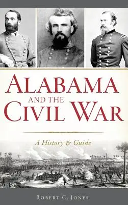 Alabama și Războiul Civil: O istorie și un ghid - Alabama and the Civil War: A History & Guide