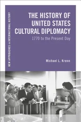Istoria diplomației culturale a Statelor Unite: de la 1770 până în prezent - The History of United States Cultural Diplomacy: 1770 to the Present Day