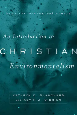 O introducere în ecologismul creștin: Ecologie, virtute și etică - An Introduction to Christian Environmentalism: Ecology, Virtue, and Ethics