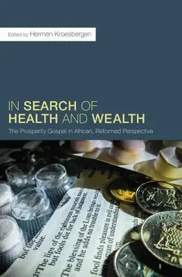 În căutarea sănătății și a bogăției: Evanghelia prosperității în perspectivă africană și reformată - In Search of Health and Wealth: The Prosperity Gospel in African, Reformed Perspective