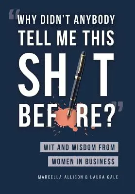 De ce nu mi-a spus nimeni chestia asta înainte? Spirit și înțelepciune de la femeile din afaceri - Why Didn't Anybody Tell Me This Sh*t Before?: Wit and Wisdom from Women in Business