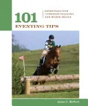 101 Sfaturi pentru concursuri: Elemente esențiale pentru antrenamentul combinat și probele hipice - 101 Eventing Tips: Essentials For Combined Training And Horse Trials