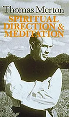 Thomas Merton: Direcție spirituală și meditație - Thomas Merton: Spiritual Direction and Meditation