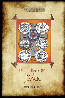 Istoria magiei: Inclusiv o expunere clară și precisă a procedurii, riturilor și misterelor sale. Tradusă, cu prefață și n - The History of Magic: Including a clear and precise exposition of its procedure, its rites and its mysteries. Translated, with preface and n