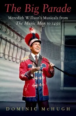 The Big Parade: Musicalurile lui Meredith Willson de la Music Man la 1491 - The Big Parade: Meredith Willson's Musicals from the Music Man to 1491