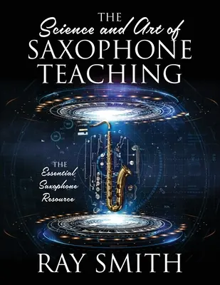 Știința și arta predării saxofonului: Resursa esențială pentru saxofon - The Science and Art of Saxophone Teaching: The Essential Saxophone Resource