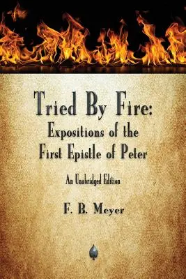 Încercată prin foc: Expuneri ale primei epistole a lui Petru - Tried By Fire: Expositions of the First Epistle of Peter