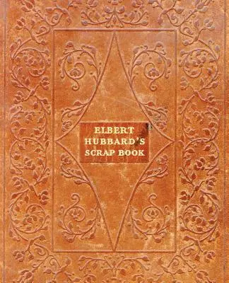 Cartea de mărunțișuri a lui Elbert Hubbard - Elbert Hubbard's Scrap Book