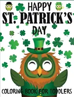 Happy St. Patrick's Day Carte de colorat pentru copii mici: O carte amuzantă de colorat de Ziua Sfântului Patrick cu spiriduși, șamd, oale de aur, curcubee și multe altele - Happy St. Patrick's Day Coloring Book for Toddlers: A Fun St. Patrick's Day Coloring Book of Leprechauns, Shamrocks, Pots of Gold, Rainbows, and More