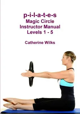 p-i-l-a-t-e-s Manualul instructorului Magic Circle Nivelurile 1 - 5 - p-i-l-a-t-e-s Magic Circle Instructor Manual Levels 1 - 5