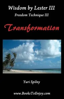 Înțelepciune de Lester III Tehnica Libertății III Transformare - Wisdom by Lester III Freedom Technique III Transformation
